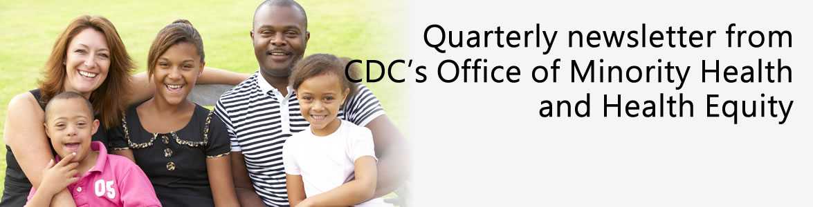 quarterly newsletter from CDC's office of minority health and health equity