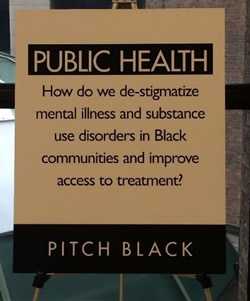 poster with wording Public Health how do we de-stigmatize mental illness and substance use disorders in black communities and improve access to treatment? Pitch Black