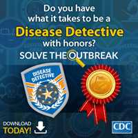 Do you have what it takes to be a Disease Detective with honors? Solve the Outbreak. Download today!