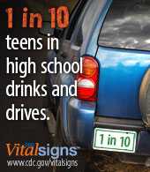 CDC Vital Signs. 1 in 10 teens in high school drinks and drives. www.cdc.gov/vitalsigns