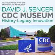 David J. Sencer CDC Museum, in association with the Smithsonian Institution — Visit CDC's David J. Sencer CDC Museum
