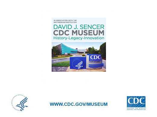 Visit the David J. Sencer CDC Museum at the Centers for Disease Control and Prevention headquarters in Atlanta, Georgia.