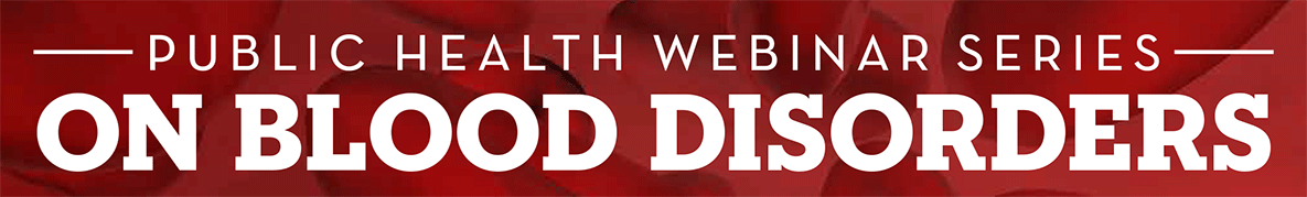 Public Health Webinar Series on Blood Disorders