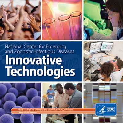 Image of a book cover - blue background with the words National Center for Emerging and Zoonotic Infectious Diseases: Innovative Technologies. 9 square images to the right of the blue box show: people holding their hands up in happiness, lab vials in front of a glowy light, a female scientist studying a computer display, a cientist on the phone in his lab, a male scientist studying a computer display, two scientists reviewing information on dual computer monitors, a 3d rendering of a pathogen, a vet working on a sick dog, and a gene sequencing reading.