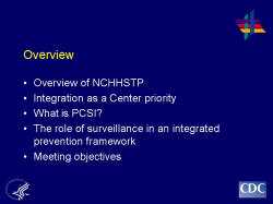 Overview Overview of NCHHSTP Integration as a Center priority What is PCSI? The role of surveillance in an integrated prevention framework Meeting objectives 