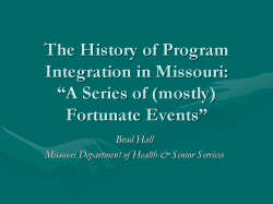 The History of Program Integration in Missouri: “A Series of (mostly) Fortunate Events” Brad Hall Missouri Department of Health & Senior Services