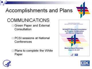 Accomplishments and Plans: COMMUNICATIONS. Green Paper and External Consultation. PCSI sessions at National Conferences. Plans to complete the White Paper. Screenshot: NCHHSTP External Consultation on Program Collaboration and Service Integration Meeting Report Summary Aug 21-22 2007