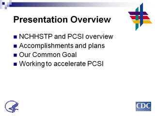 Presentation Overview: National Center for HIV/AIDS, Viral Hepatitis, STD, and TB Prevention (NCHHSTP) and Program Collaboration & Service Integration (PCSI) overview Accomplishments and plans Our Common Goal Working to accelerate PCSI