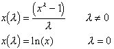 x(lambda) = (x**lambda - 1)/lambda   lambda <> 0;     x(lambda) = LN(x)    lambda = 0