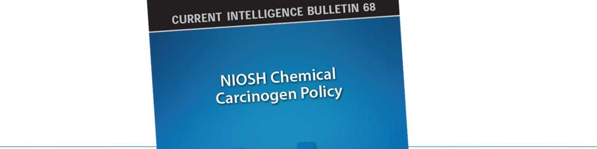 Current Inteligence Bulletin 68 NIOSH Chemical Carcinogen Policy
