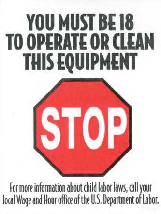 label (STOP-YOU MUST BE 18 TO OPERATE OR CLEAN THIS EQUIPMENT) available from the local Wage and Hour office of the U.S. Department of Labor.
