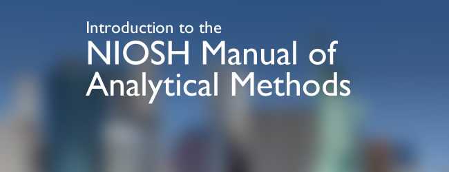 Introduction to the NIOSH Manual of Analytical Methods