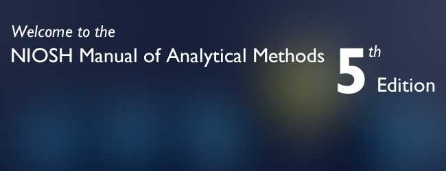 Welcome to the NIOSH Manual of Analytical Methods 5th edition