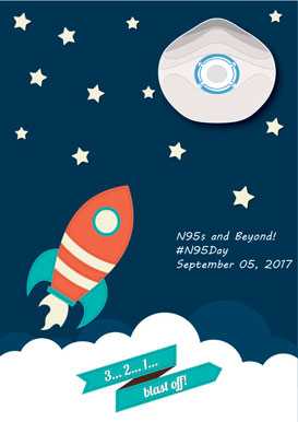 Rocket and N95 Respirator, N95s and Beyond! #N95Day, September 05, 2017, 3...2...1...blast off!