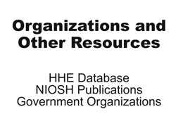 	Organizations and Other resources, HHE Database, NIOSH publication, Government organizations