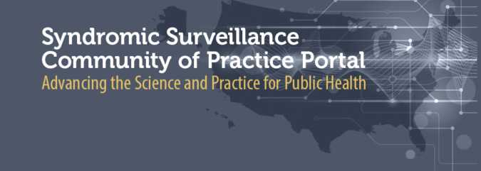 Visit the Syndromic Surveillance Community of Practice Portal.