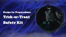 Recipe for Preparedness Trick or Treat Safety Kit