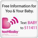 Text4Baby: Free information For You and your baby. Text "BABY" to 511411.