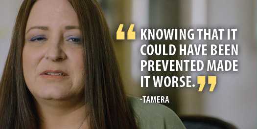 Knowing that it could have been prevented made it worse. -Tamera