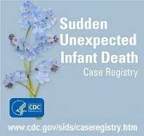 Sudden Unexpected Infant Death Case Registry. Click here to learn more.
