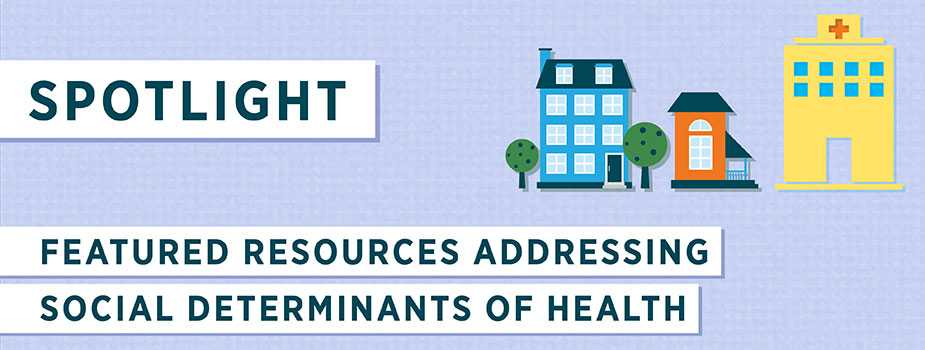 Spotlight for New Resources Addressing Social Determinants of Health Banner