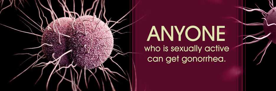 Anyone who is sexually active can get gonorrhea.