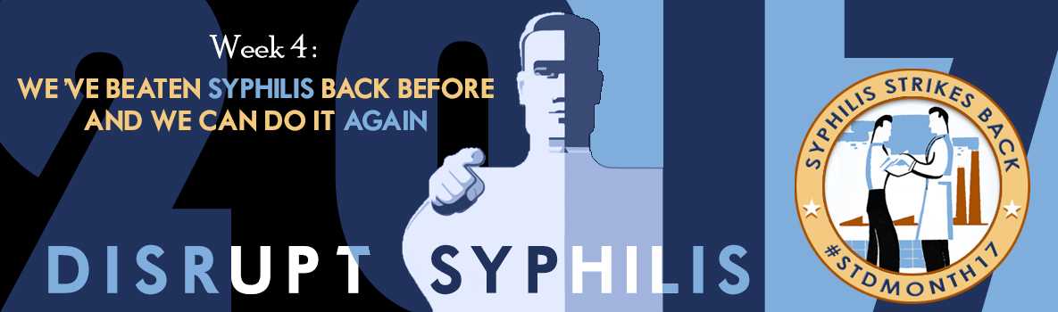 2017 - Week 4: We've beaten back syphilis before and we can do it again