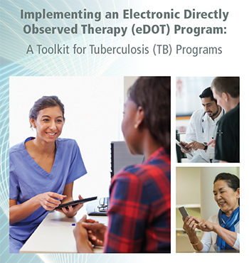 Implementing an Electronic Directly Observed Therapy (eDOT) Program:  A Toolkit for Tuberculosis (TB) Programs 