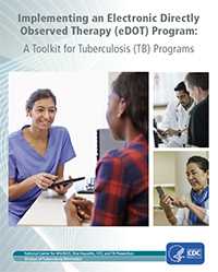 Implementing an Electronic Directly Observed Therapy (eDOT) Program: A Toolkit for Tuberculosis (TB) Programs. 