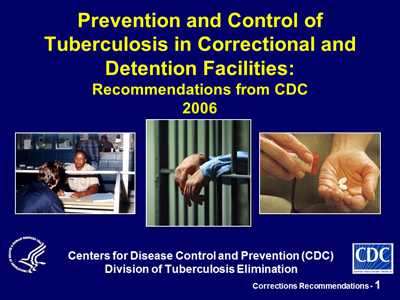 This slide set was developed as an accompaniment to the Prevention and Control of Tuberculosis in Correctional and Detention Facilities: Recommendations from CDC.