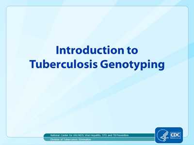 This slide set provides basic information about TB genotyping
