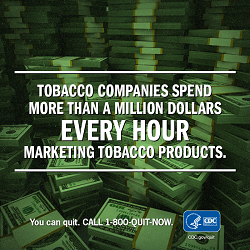 Tobacco companies spend more than a million dollars EVERY HOUR marketing tobacco products. You can quit. CALL 1-800-QUIT-NOW.
