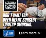 A Tip From a Former Smoker: Don't wait for open heart surgery to stop smoking. Learn more.