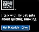Tips From Former Smokers: I talk with my patients about quitting smoking. Get materials.