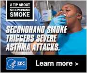 A Tip About Secondhand Smoke: Secondhand smoke triggers severe asthma attacks. Learn more.