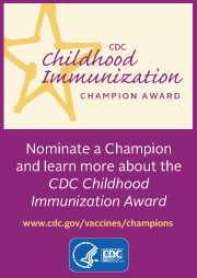 CDC Childhood Immunization Champion Award: Nominate a Champion and learn more about the CDC Childhood Immunization Award