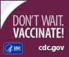 Don't wait. Vaccinate! cdc.gov