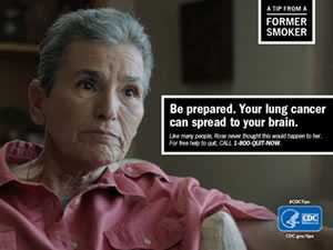 	A Tip From A Former Smoker. Be preapred. Your lung cancer can spread to your brain. Like many people, Rose never thought this would happen to her. For free help to quit, CALL 1-800-QUIT-NOW.