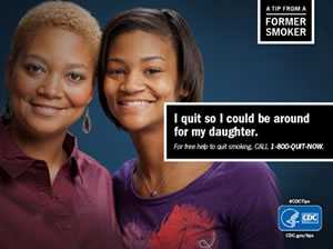 	A Tip From A Former Smoker. I quit so I could be around for my daughter. For free help to quit smoking, CALL 1-800-QUIT-NOW.